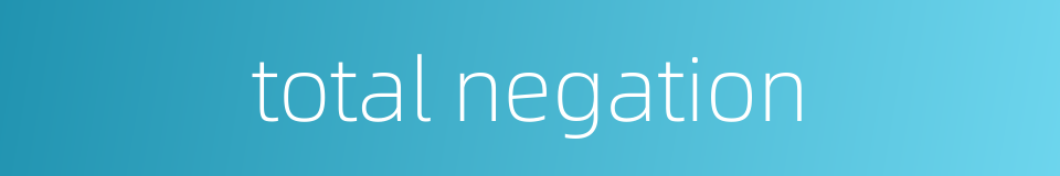 total negation的同义词