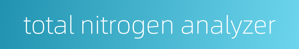 total nitrogen analyzer的同义词