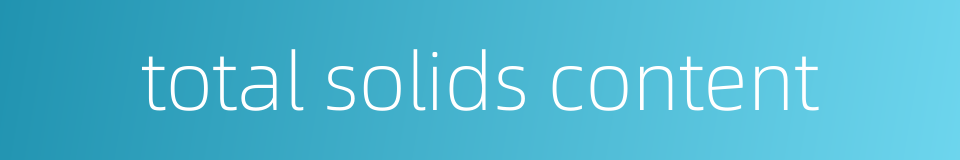total solids content的同义词