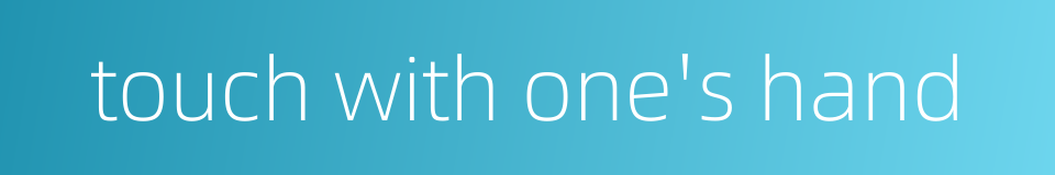 touch with one's hand的同义词