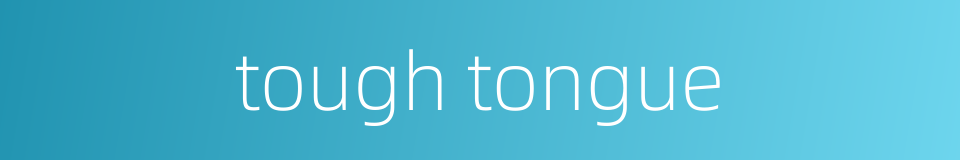 tough tongue的同义词