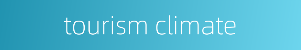 tourism climate的同义词