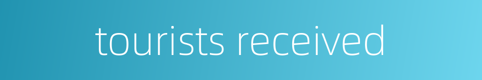 tourists received的同义词