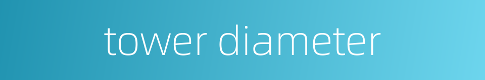 tower diameter的同义词
