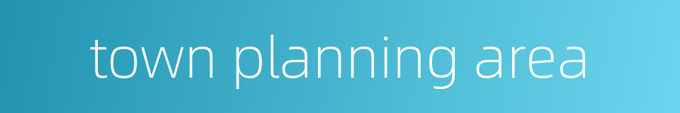 town planning area的同义词