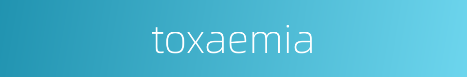 toxaemia的同义词