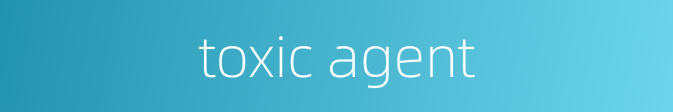 toxic agent的同义词