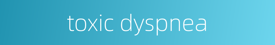 toxic dyspnea的同义词