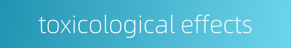 toxicological effects的同义词