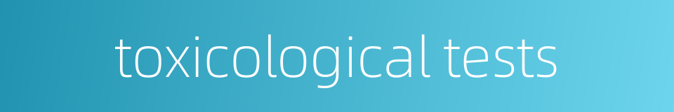 toxicological tests的同义词
