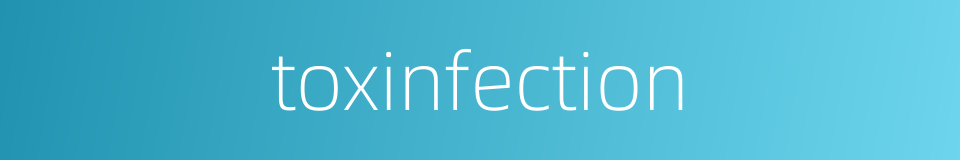 toxinfection的同义词