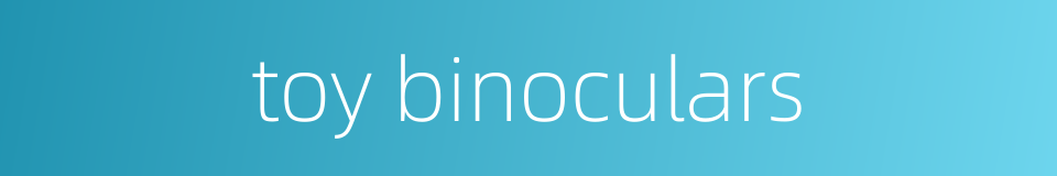 toy binoculars的同义词