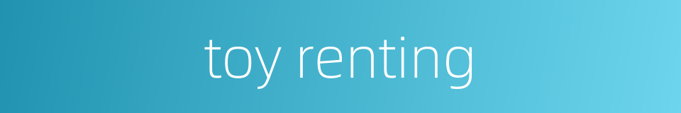 toy renting的同义词