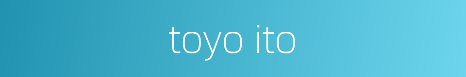 toyo ito的同义词