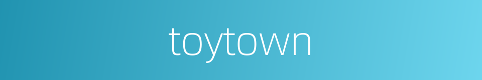 toytown的同义词