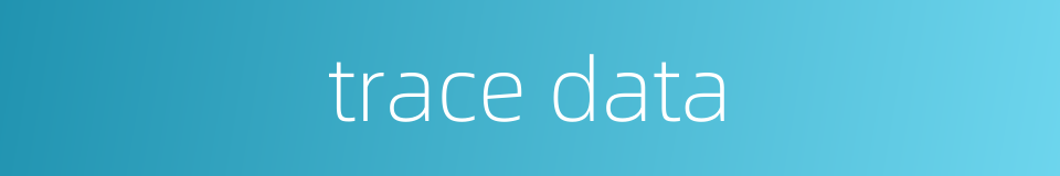 trace data的同义词