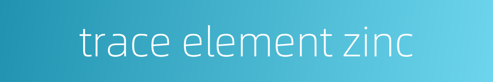 trace element zinc的同义词