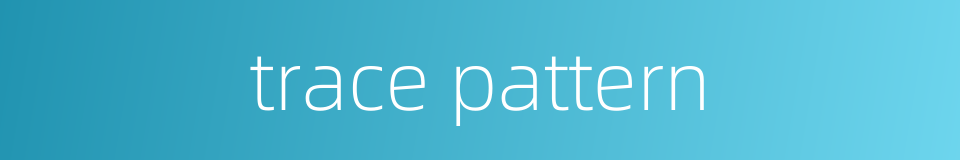 trace pattern的同义词