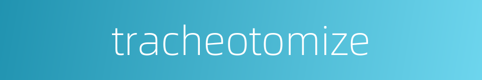 tracheotomize的同义词