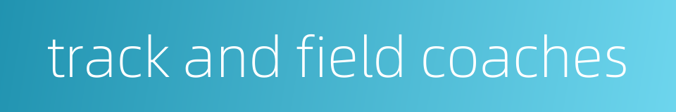 track and field coaches的同义词