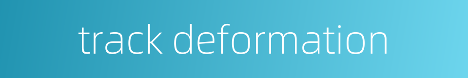 track deformation的同义词