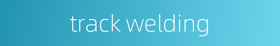 track welding的同义词