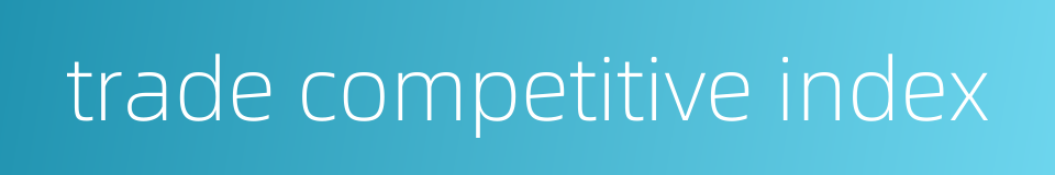 trade competitive index的同义词