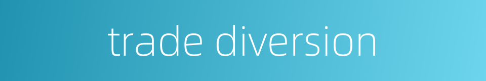 trade diversion的同义词