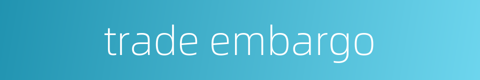 trade embargo的同义词