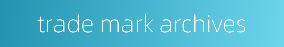 trade mark archives的同义词