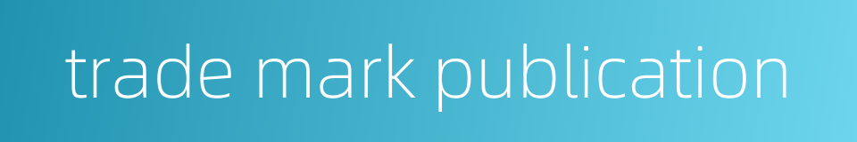 trade mark publication的同义词