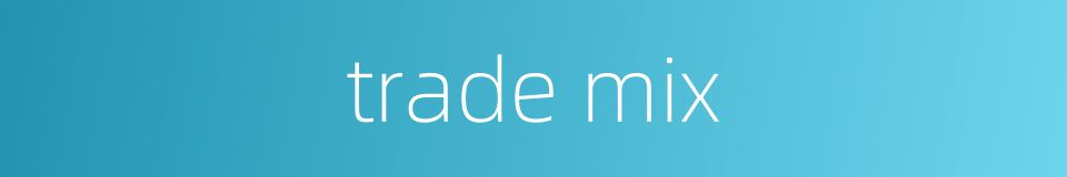 trade mix的同义词