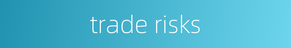 trade risks的同义词