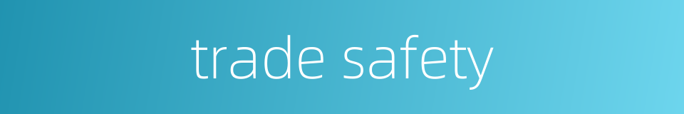 trade safety的同义词