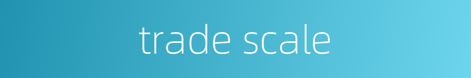 trade scale的同义词
