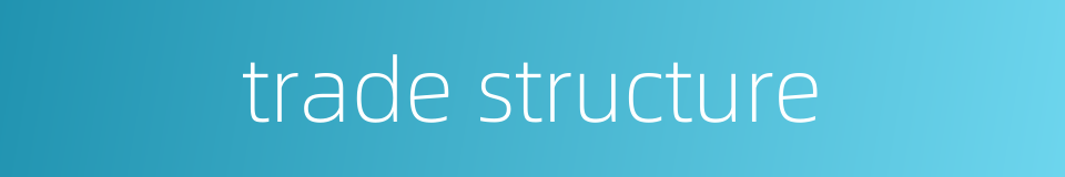 trade structure的同义词