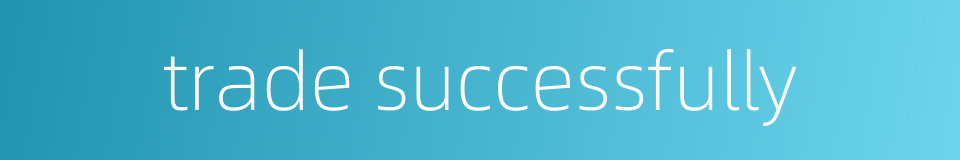 trade successfully的同义词