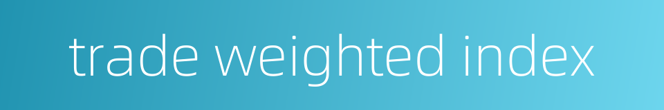 trade weighted index的同义词