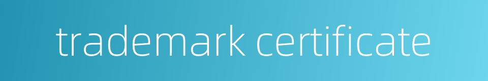 trademark certificate的同义词