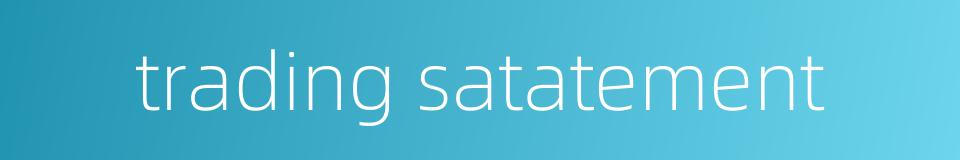 trading satatement的同义词
