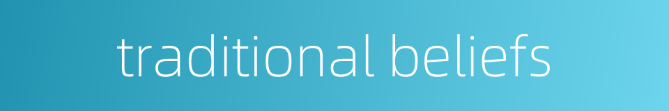 traditional beliefs的同义词