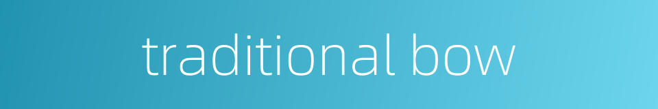 traditional bow的同义词