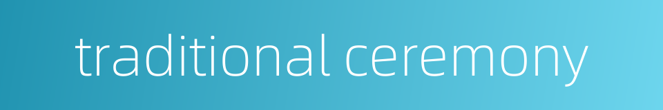 traditional ceremony的同义词