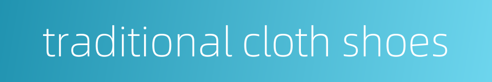 traditional cloth shoes的同义词