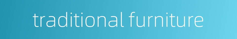 traditional furniture的同义词