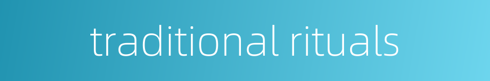 traditional rituals的同义词