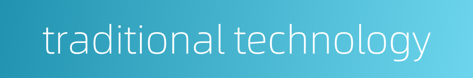 traditional technology的同义词