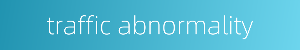 traffic abnormality的同义词