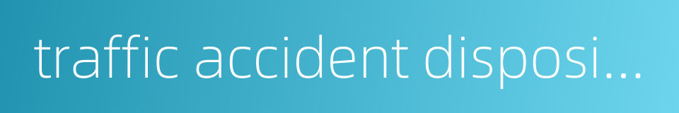 traffic accident disposing的同义词