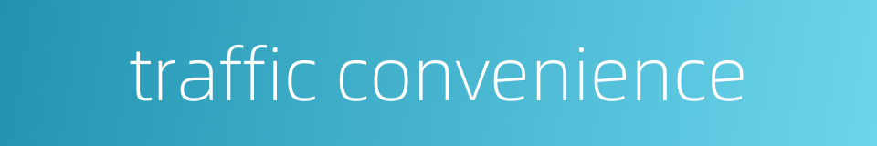 traffic convenience的同义词